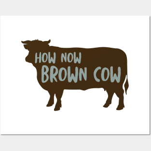 Funny Cow Saying How Now Brown Cow Posters and Art